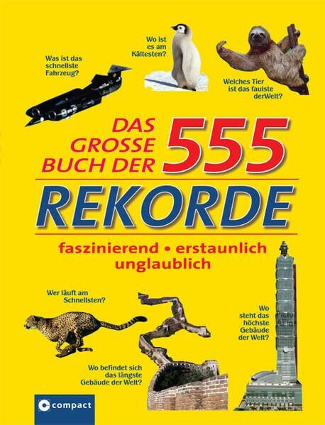 Das grosse Buch der 555 Rekorde: Faszinierend, erstaunlich, unglaublich