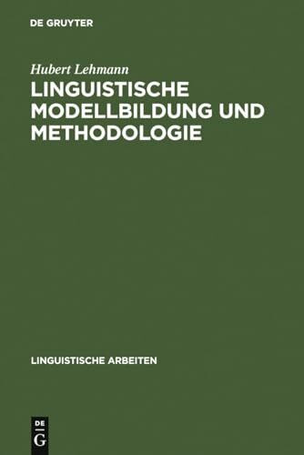 Linguistische Modellbildung und Methodologie (Linguistische Arbeiten, 9, Band 9)
