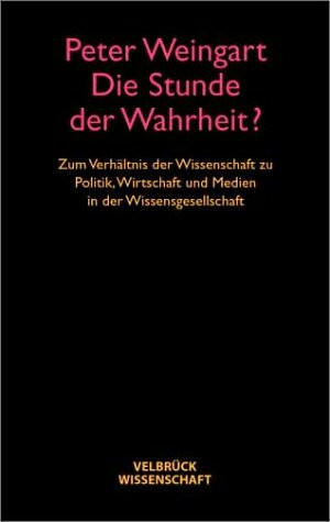 Die Stunde der Wahrheit?: Zum Verhältnis der Wissenschaft zu Politik, Wirtschaft und Medien in der Wissensgesellschaft