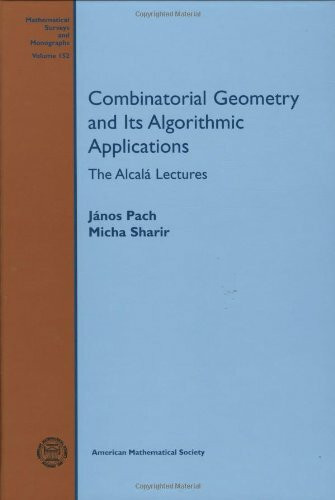 Combinatorial Geometry and Its Algorithmic Applications: The Alcala Lectures (Mathematical Surveys and Monographs, 152, Band 152)