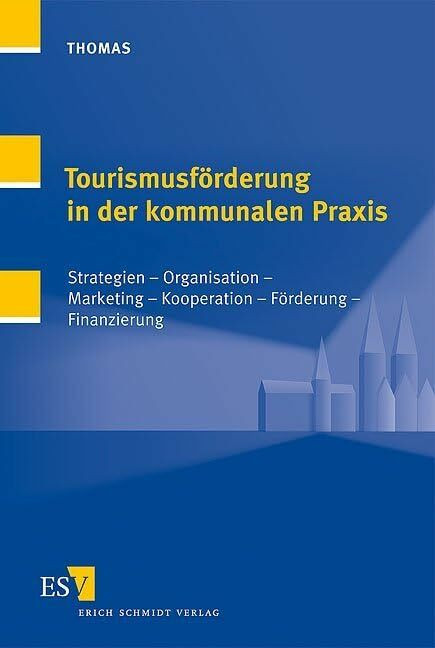 Erich Schmidt Verlag Tourismusförderung In Der Kommunalen Praxis, Strategien - Organisation - Marketing - Kooperati...