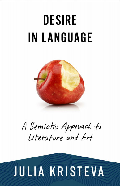 Desire in Language: A Semiotic Approach to Literature and Art (European Perspectives Series)