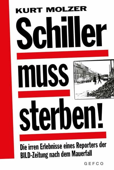 Schiller muss sterben!: Die irren Erlebnisse eines Reporters der BILD-Zeitung nach dem Mauerfall