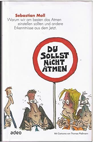 Du sollst nicht atmen: Warum wir am besten das Atmen einstellen sollten und andere Erkenntnisse aus dem Jetzt.