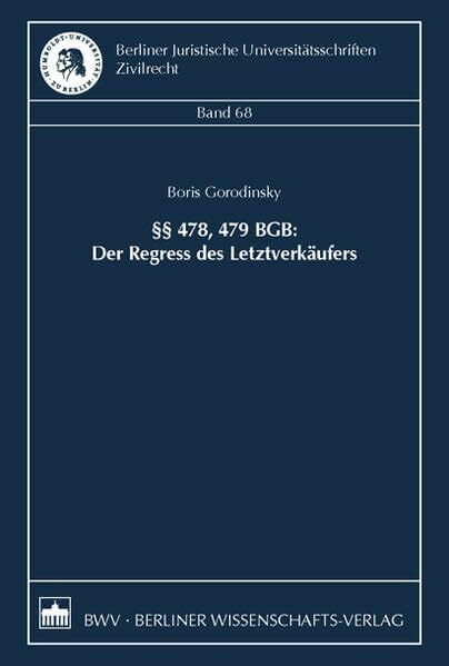 §§ 478, 479 BGB: Der Regress des Letztverkäufers (Berliner Juristische Universitätsschriften: Zivilrecht)