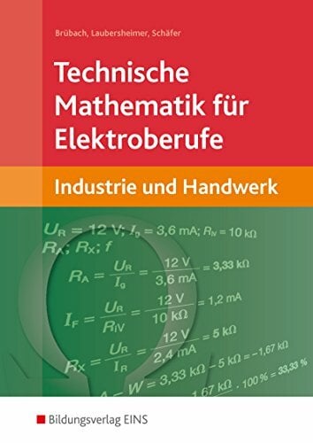 Technische Mathematik / Ausgabe für Elektroberufe in Industrie und Handwerk: Technische Mathematik / Technische Mathematik für Elektroberufe: Ausgabe ... /... Technische Mathematik / Ausgabe für Elektroberufe in Industrie und Handwerk: Technische Mathematik / Technische Mathematik für Elektroberufe: Ausgabe ... / in Industrie und Handwerk: Schülerband