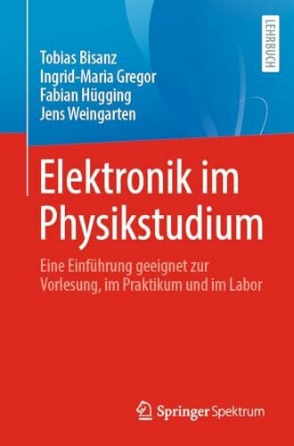 Elektronik im Physikstudium: Eine Einführung geeignet zur Vorlesung, im Praktikum und im Labor