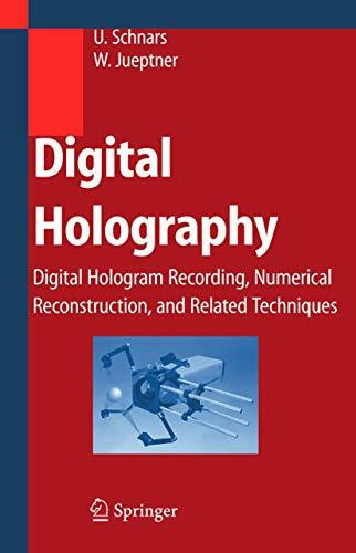 Digital Holography: Digital Hologram Recording, Numerical Reconstruction, and Related Techniques