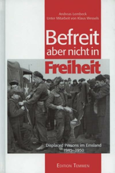 Befreit, aber nicht in Freiheit: Displaced Persons im Emsland 1945-1951 (Schriftenreihe des DIZ "Emslandlager")