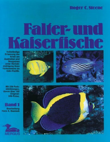 Falter- und Kaiserfische: Falterfische und Kaiserfische, 2 Bde., Bd.1, Vollständige Erfassung der Arten um Australien und Neuguinea unter Berücksichtigung ihres Vorkommens im Indo-Pazifik