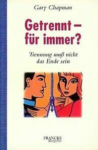 Getrennt - für immer?: Trennung muss nicht das Ende sein (Francke-Ratgeber)