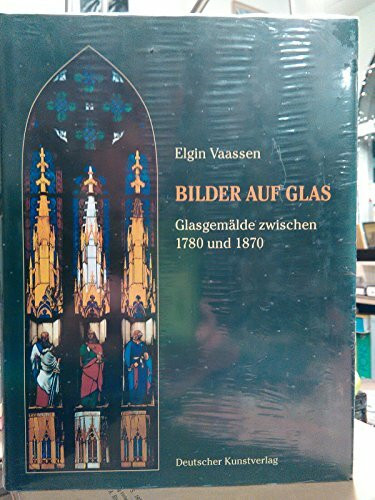 Bilder auf Glas: Glasgemälde zwischen 1780 und 1870 (Kunstwissenschaftliche Studien)