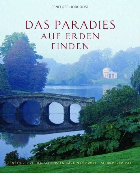 Das Paradies auf Erden finden: Ein Führer zu den schönsten Gärten der Welt von Penelope Hobhouse