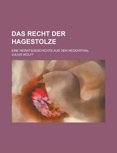 Das Recht Der Hagestolze; Eine Heiratsgeschichte Aus Dem Neckarthal