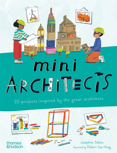 Mini Architects: 20 projects inspired by the great architects (Mini Artists, 2)