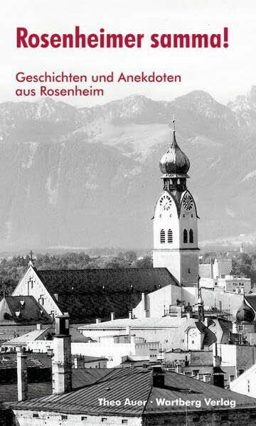 Rosenheimer samma! Geschichten und Anekdoten aus Rosenheim: Geschichten und Anekdoten aus Rosenheim aus den 50er- und 60er-Jahren