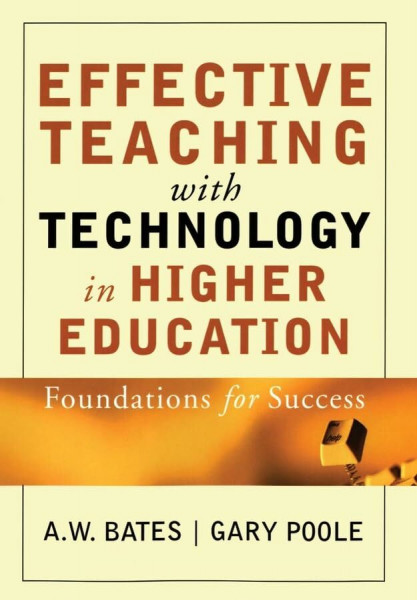 Effective Teaching With Technology in Higher Education: Foundations for Success (The Jossey-bass Higher and Adult Education Series)