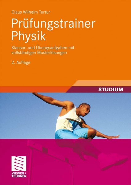 Prüfungstrainer Physik: Klausur- und Übungsaufgaben mit vollständigen Musterlösungen