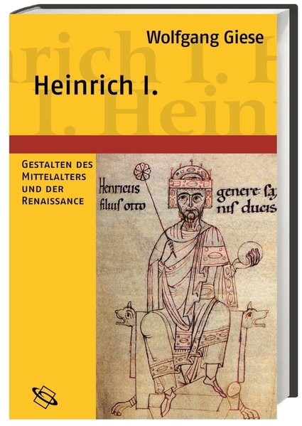 Heinrich I.: Begründer der ottonischen Herrschaft (Gestalten des Mittelalters und der Renaissance)