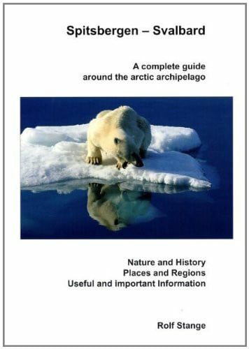 Spitsbergen - Svalbard. A complete guide around the arctic archipelago: Nature and History, Places and Regions, useful and important information