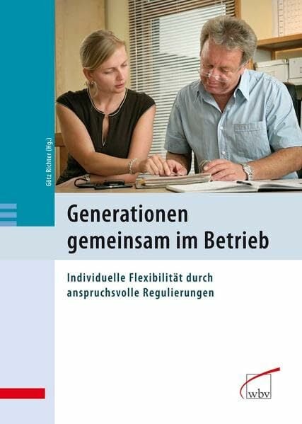 Generationen gemeinsam im Betrieb: Individuelle Flexibilität durch anspruchsvolle Regulierungen Generationen gemeinsam im Betrieb: Individuelle Flexibilität durch anspruchsvolle Regulierungen