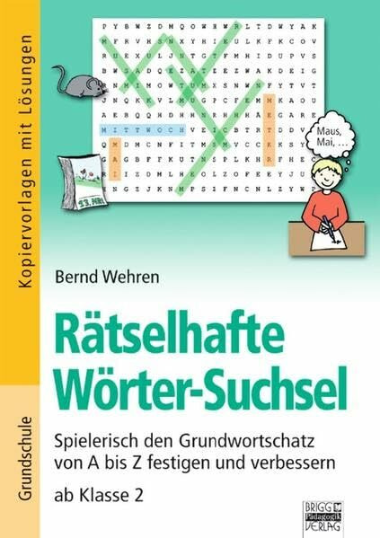 Brigg: Deutsch - Grundschule - Schreiben: Rätselhafte Wörter-Suchsel: Spielerisch den Grundwortschatz von A bis Z festigen. Ab Klasse 2