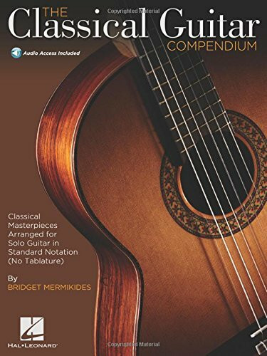 The Classical Guitar Compendium: Classical Masterpieces Arranged for Solo Guitar in Standard Notation