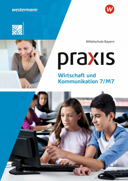 Praxis Wirtschaft und Kommunikation - Ausgabe 2019 für Mittelschulen in Bayern: Schulbuch 7/M7