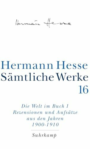 Sämtliche Werke in 20 Bänden und einem Registerband: Band 16: Die Welt im Buch I. Rezensionen und Aufsätze aus den Jahren 1900–1910