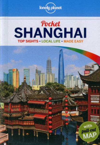 Lonely Planet Pocket Shanghai: Top Sights, Local Life, Made Easy (Pocket Guides)