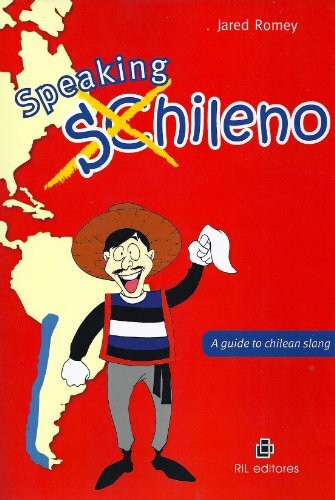 Speaking Chileno. A Guide To Chilean Slang