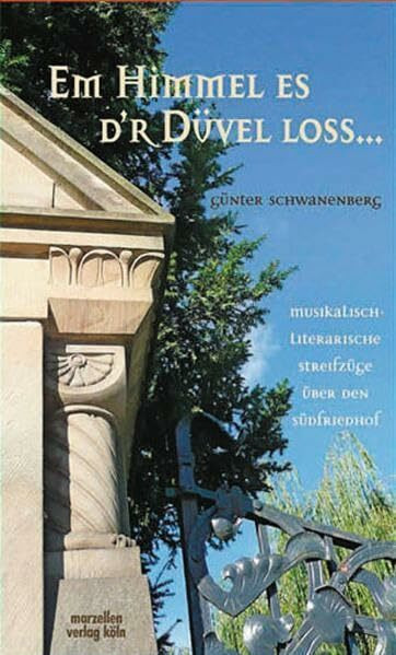 Em Himmel es d´r Düvel loss: Musikalisch-literarische Streifzüge über den Südfriedhof (Kleine Kulturgeschichte des Kölner Karnevals)