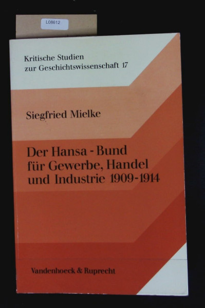 Der Hansa-Bund für Gewerbe, Handel und Industrie 1909-1914: Der gescheiterte Versuch einer antifeudalen Sammlungspolitik (Kritische Studien zur Geschichtswissenschaft)