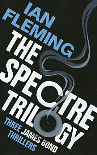 The SPECTRE Trilogy: James Bond 007: Thunderball, On Her Majesty's Secret Service & You Only Live Twice