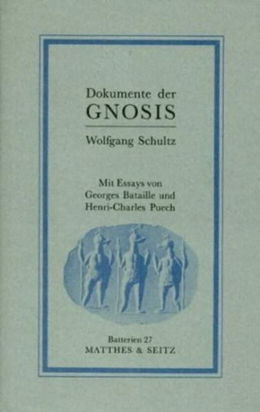 Dokumente der Gnosis: Mit Aufsätzen v. Georges Bataille, Henri-Charles Puech u. Wolfgang Schultz