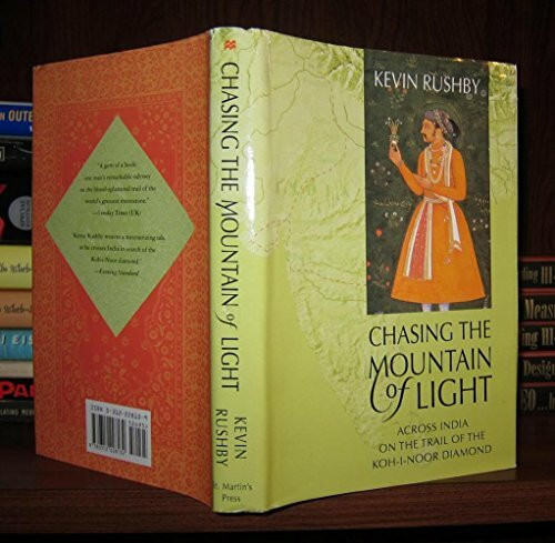 Chasing the Mountain of Light: Across India on the Trail of the Koh-I-Noor Diamond
