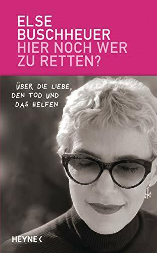 Heyne Verlag Hier Noch Wer Zu Retten?, Über Die Liebe, Den Tod Und Das Helfen