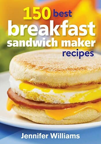 Robert Rose 150 Best Breakfast Sandwich Maker Recipes