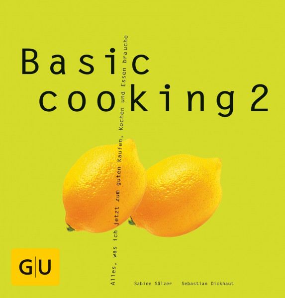 Basic Cooking 2: Alles, was ich jetzt zum guten Kaufen, Kochen und Essen brauche