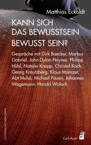 Kann sich das Bewusstsein bewusst sein?: Gespräche mit Dirk Baecker, Markus Gabriel, John-Dylan Haynes, Philipp Hübl, Natalie Knapp, Christof Koch, ... und Harald Walach (Systemische Horizonte)