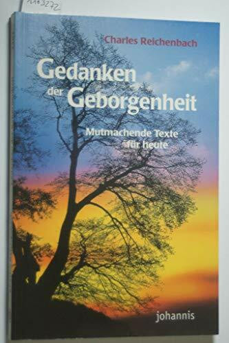 Gedanken der Geborgenheit: Mutmachende Texte für heute: Mutmachende Geschichten für heute