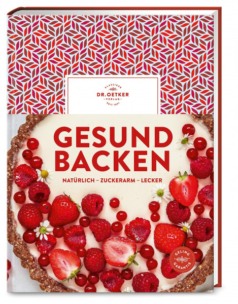 Gesund backen: Natürlich – zuckerarm – lecker. Über 90 Rezepte für Genuss ohne Reue: Gebäck ohne raffinierten Zucker, vegan, mit Vollkorn, laktose- und glutenfrei