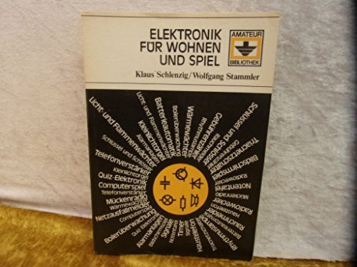 Elektronik für Wohnen und Spiel. (Reihe: Amateur-Bibliothek)
