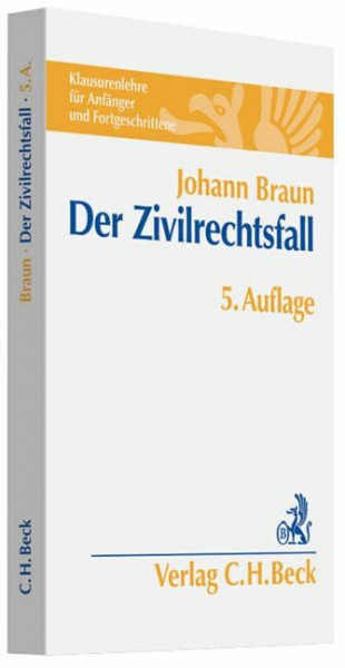 Der Zivilrechtsfall: Klausurenlehre für Anfänger und Fortgeschrittene