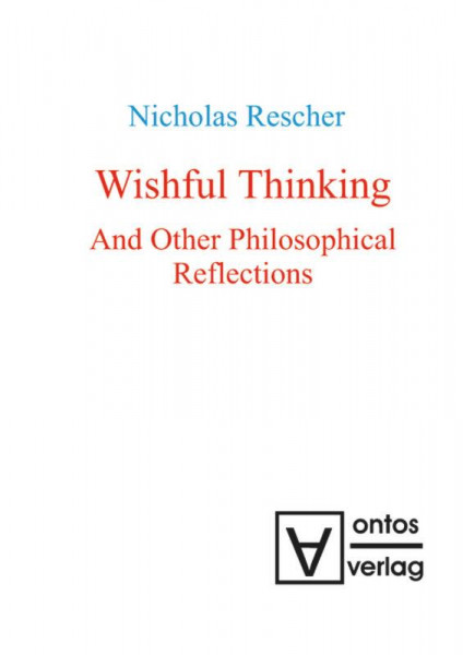 Wishful Thinking And Other Philosophical Reflections