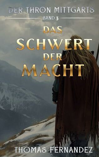 Das Schwert der Macht: Der Thron Mittgarts - Epische Sagenfantasy zwischen Römern, Goten und einem Schwertzeichen