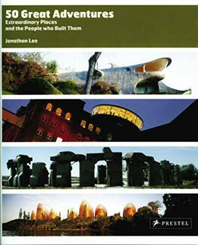 50 Great Adventures: Extraordinary Places and the People who Built Them