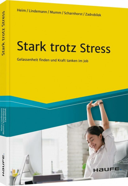 Stark trotz Stress: Gelassenheit finden und Kraft tanken im Job (Haufe Fachbuch)