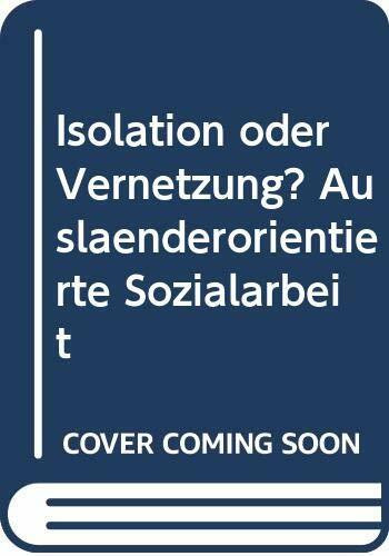Isolation oder Vernetzung? Ausländerorientierte Sozialarbeit