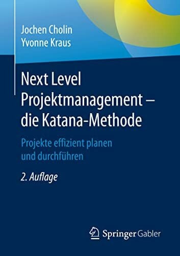 Next Level Projektmanagement – die Katana-Methode: Projekte effizient planen und durchführen